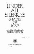 Under All Silences: Shades of Love - Gordon, Ruth (Editor)
