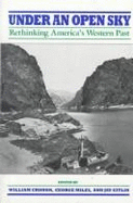 Under an Open Sky: Rethinking America's Western Past - Cronon, William (Editor), and Miles, George (Editor), and Gitlin, Jay (Editor)