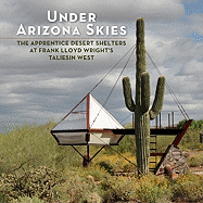 Under Arizona Skies: The Apprentice Desert Shelters at Frank Lloyd Wright's Taliesin West