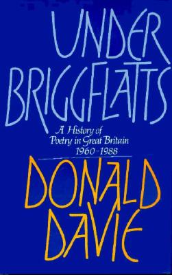 Under Briggflatts: A History of Poetry in Great Britain, 1960-1988 - Davie, Donald