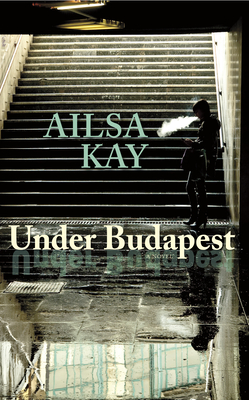 Under Budapest - Kay, Ailsa