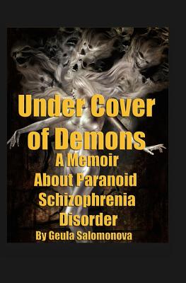 Under Cover of Demons: A Memoir About Paranoid Schizophrenia Disorder - Salomonova, Geula