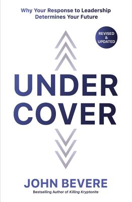 Under Cover: Why Your Response to Leadership Determines Your Future - Bevere, John