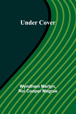 Under Cover - Martyn, Wyndham, and Cooper Megrue, Roi