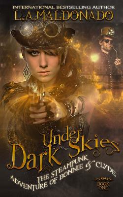 Under Dark Skies: The Steampunk Adventure of Bonnie & Clyde - Maldonado, L a, and Munswami, Jennifer (Illustrator), and Bareslow, Todd (Editor)