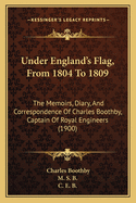 Under England's Flag, from 1804 to 1809: The Memoirs, Diary, and Correspondence of Charles Boothby, Captain of Royal Engineers (1900)