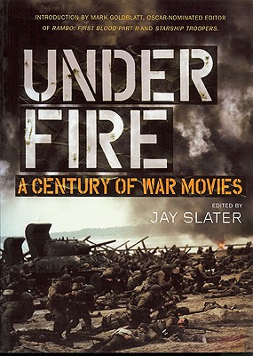 Under Fire: A Century of War Movies - Slater, Jay (Editor)