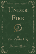 Under Fire (Classic Reprint)