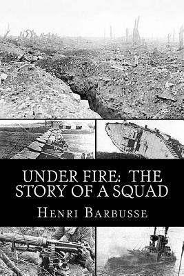 Under Fire: The Story of a Squad - Barbusse, Henri