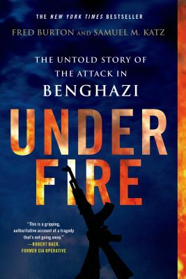 Under Fire: The Untold Story of the Attack in Benghazi - Burton, Fred, and Katz, Samuel M