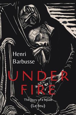 Under Fire - Barbusse, Henri, and Wray, Fitzwater (Translated by)