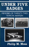 Under Five Badges: Memories of Twenty-two Years in Aviation