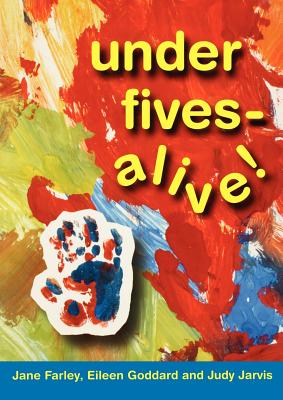 Under Fives Alive! - Farley, Jane, and Goddard, Eileen, and Jarvis, Judy