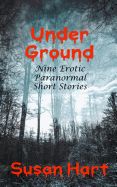 Under Ground: Nine Erotic Paranormal Short Stories