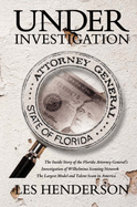 Under Investigation: The Inside Story of the Florida Attorney General's Investigation of Wilhelmina Scouting Network, the Largest Model and