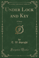 Under Lock and Key, Vol. 1 of 3: A Story (Classic Reprint)