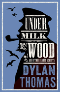 Under Milk Wood and Other Radio Scripts: New Annotated Edition