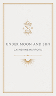 Under Moon and Sun: A Collection of Poems