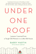 Under One Roof: Lessons I Learned from a Tough Old Woman in a Little Old House