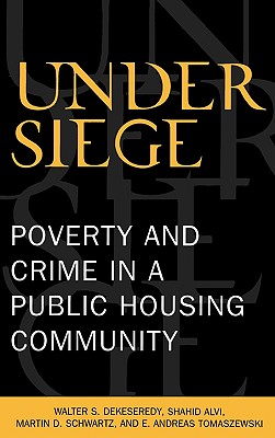 Under Siege: Poverty and Crime in a Public Housing Community - Dekeseredy, Walter S, and Alvi, Shahid, and Schwartz, Martin D