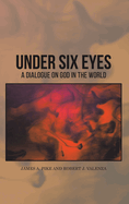 Under Six Eyes: A Dialogue on God in the World