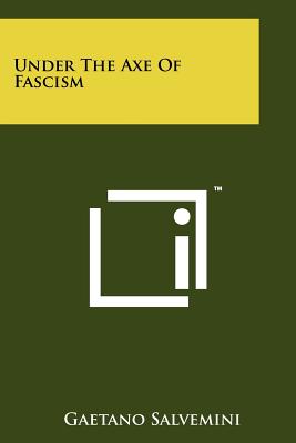 Under The Axe Of Fascism - Salvemini, Gaetano