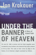 Under The Banner of Heaven: A Story of Violent Faith