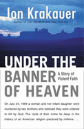 Under The Banner of Heaven: A Story of Violent Faith - Krakauer, Jon