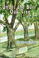 Under the Burr Oak Tree - Bates, Dennis