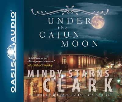 Under the Cajun Moon - Clark, Mindy Starns, and Merlington, Laural (Narrator)