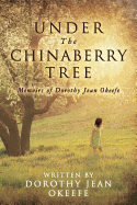 Under the Chinaberry Tree: Memoirs of Dorothy Jean Okeefe