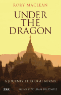 Under the Dragon: A Journey Through Burma