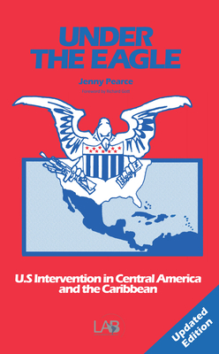 Under The Eagle 2nd Edition: United States Intervention in Central America and the Caribbean - Pearce, Jenny