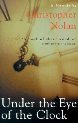 Under the Eye of the Clock: A Memoir - Nolan, Christopher, and Carey, John (Preface by)