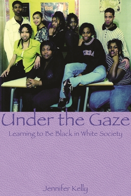 Under the Gaze: Learning to Be Black in White Society - Kelly, Jennifer