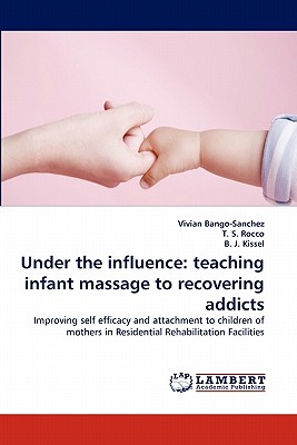 Under the influence: teaching infant massage to recovering addicts - Bango-Sanchez, Vivian, and S Rocco, T, and J Kissel, B