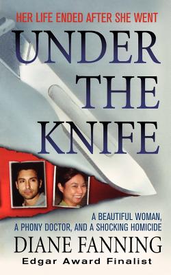 Under the Knife: A Beautiful Woman, a Phony Doctor, and a Shocking Homicide - Fanning, Diane