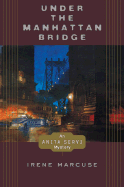 Under the Manhattan Bridge: An Anita Servi Mystery - Marcuse, Irene