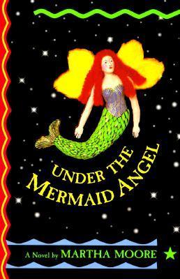 Under the Mermaid Angel - Moore, Martha