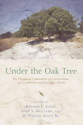 Under the Oak Tree - Allen, Ronald J, Dr. (Editor), and McClure, John S (Editor), and Allen, O Wesley, Jr. (Editor)