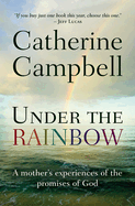 Under the Rainbow: A mother's experiences of the promises of God