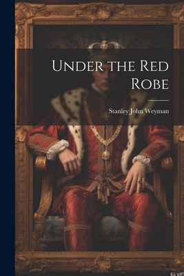 Under the Red Robe - Weyman, Stanley John