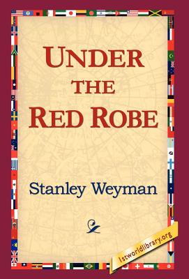 Under the Red Robe - Weyman, Stanley, and 1stworld Library (Editor)