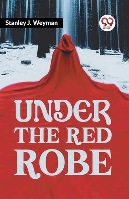 Under The Red Robe - Weyman, Stanley J