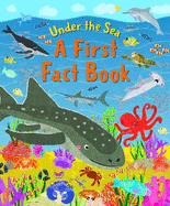 Under The Sea A First Fact Book