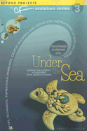 Under the Sea: Beyond Projects: The Cf Sculpture Series Book 3