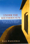 Under the Southern Sun: Stories of the Real Italy and the Americans It Created