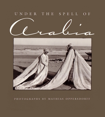 Under the Spell of Arabia - Oppersdorff, Mathias