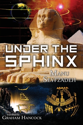 Under the Sphinx: the Search for the Hieroglyphic Key to the Real Hall of Records. - Seyfzadeh, Manu, and Hancock, Graham (Foreword by)