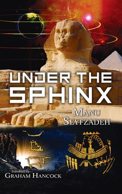 Under the Sphinx: the Search for the Hieroglyphic Key to the Real Hall of Records. - Seyfzadeh, Manu, and Hancock, Graham (Foreword by)